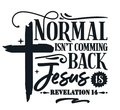 Normal isn't Coming Back Jesus is - Triple H Homestead & Triple H Country Store -- Black